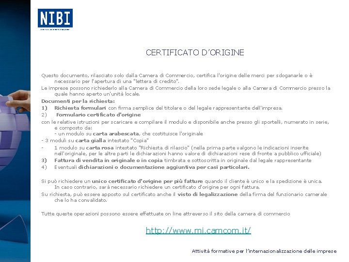 CERTIFICATO D’ORIGINE Questo documento, rilasciato solo dalla Camera di Commercio, certifica l'origine delle merci