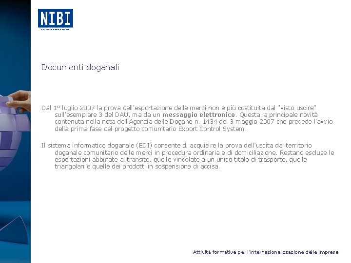 Documenti doganali Dal 1° luglio 2007 la prova dell'esportazione delle merci non è più