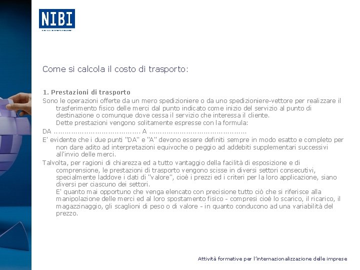 Come si calcola il costo di trasporto: 1. Prestazioni di trasporto Sono le operazioni