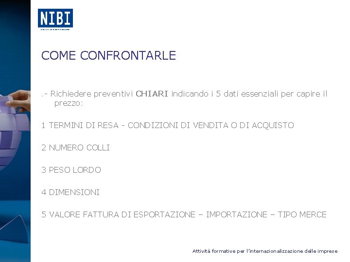 COME CONFRONTARLE. - Richiedere preventivi CHIARI indicando i 5 dati essenziali per capire il