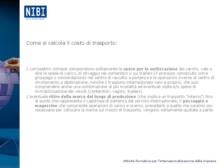 Come si calcola il costo di trasporto: I corrispettivi richiesti comprendono solitamente le spese