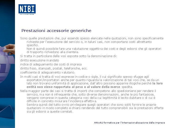  Prestazioni accessorie generiche Sono quelle prestazioni che, pur essendo spesso elencate nelle quotazioni,