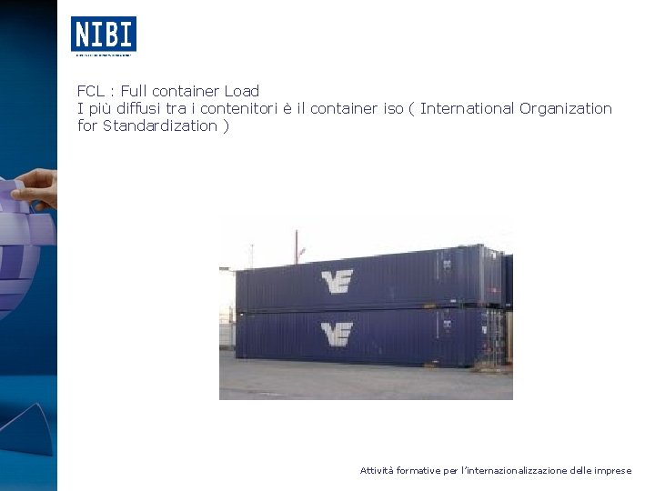 FCL : Full container Load I più diffusi tra i contenitori è il container