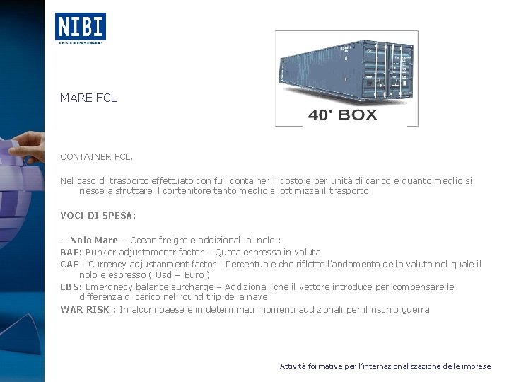 MARE FCL CONTAINER FCL. Nel caso di trasporto effettuato con full container il costo