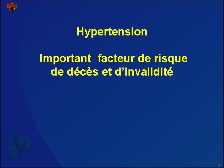 Hypertension Important facteur de risque de décès et d’invalidité 3 