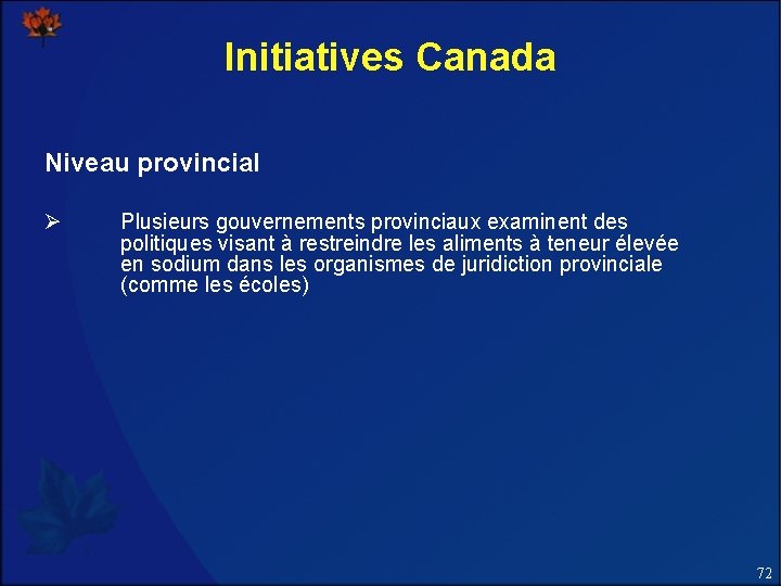 Initiatives Canada Niveau provincial Ø Plusieurs gouvernements provinciaux examinent des politiques visant à restreindre