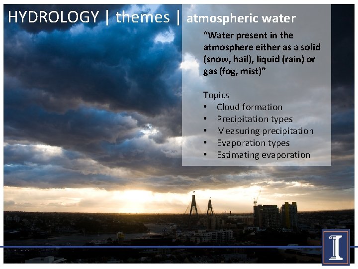 HYDROLOGY | themes | atmospheric water “Water present in the atmosphere either as a