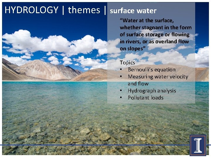 HYDROLOGY | themes | surface water “Water at the surface, whether stagnant in the