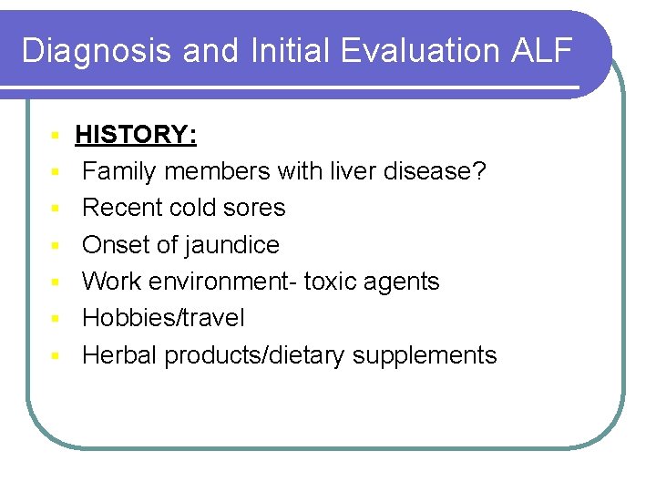 Diagnosis and Initial Evaluation ALF § § § § HISTORY: Family members with liver