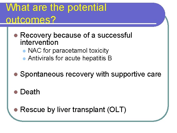 What are the potential outcomes? l Recovery because of a successful intervention l l