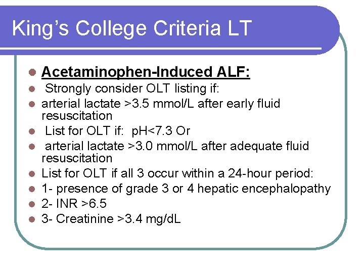 King’s College Criteria LT l Acetaminophen-Induced ALF: l l Strongly consider OLT listing if: