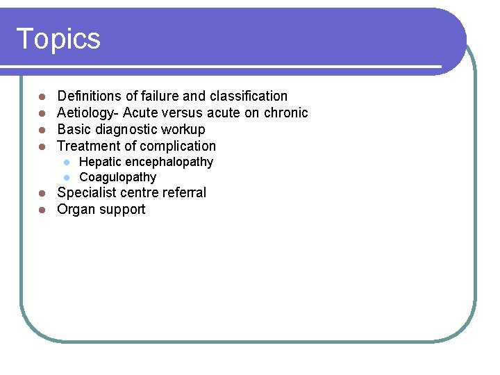 Topics l l Definitions of failure and classification Aetiology- Acute versus acute on chronic