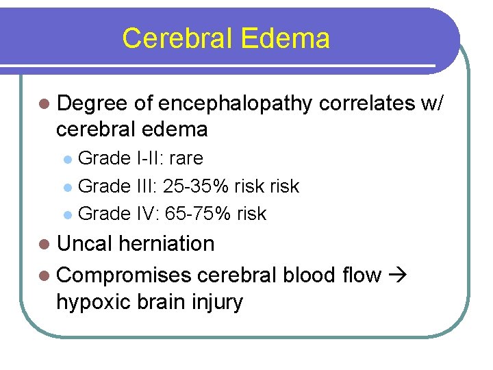 Cerebral Edema l Degree of encephalopathy correlates w/ cerebral edema Grade I-II: rare l