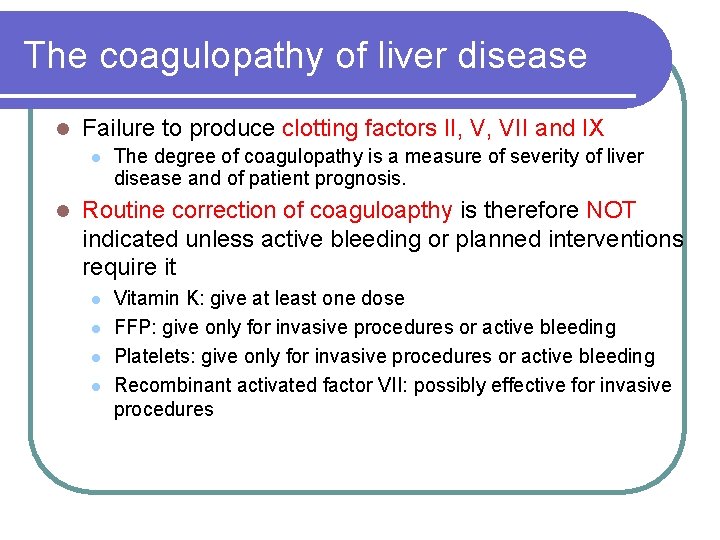 The coagulopathy of liver disease l Failure to produce clotting factors II, V, VII