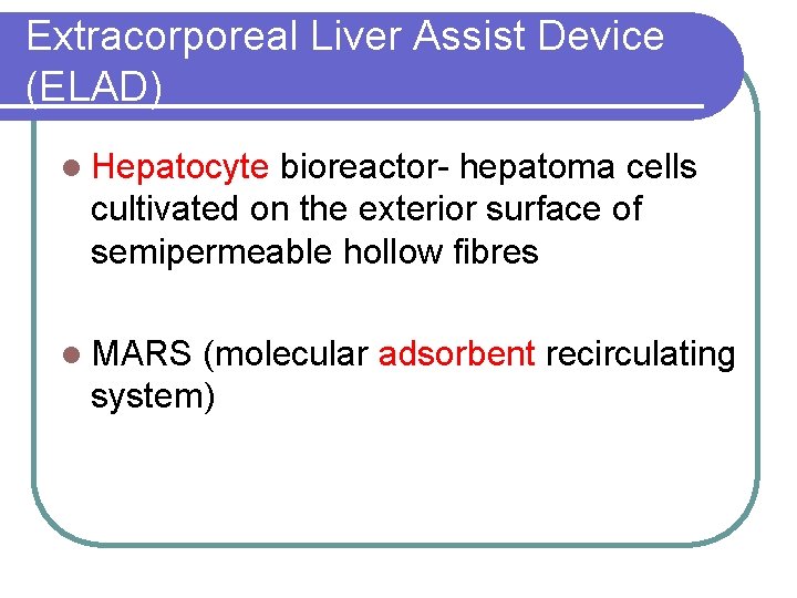 Extracorporeal Liver Assist Device (ELAD) l Hepatocyte bioreactor- hepatoma cells cultivated on the exterior