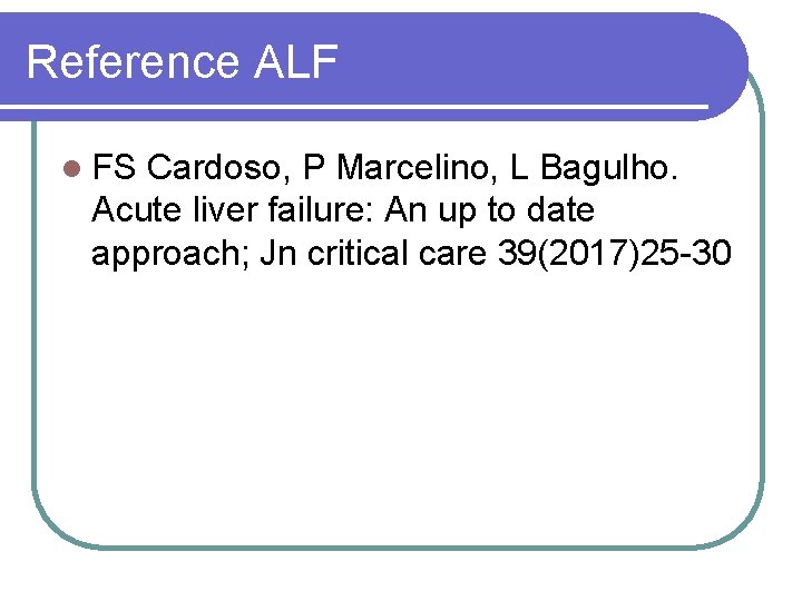 Reference ALF l FS Cardoso, P Marcelino, L Bagulho. Acute liver failure: An up