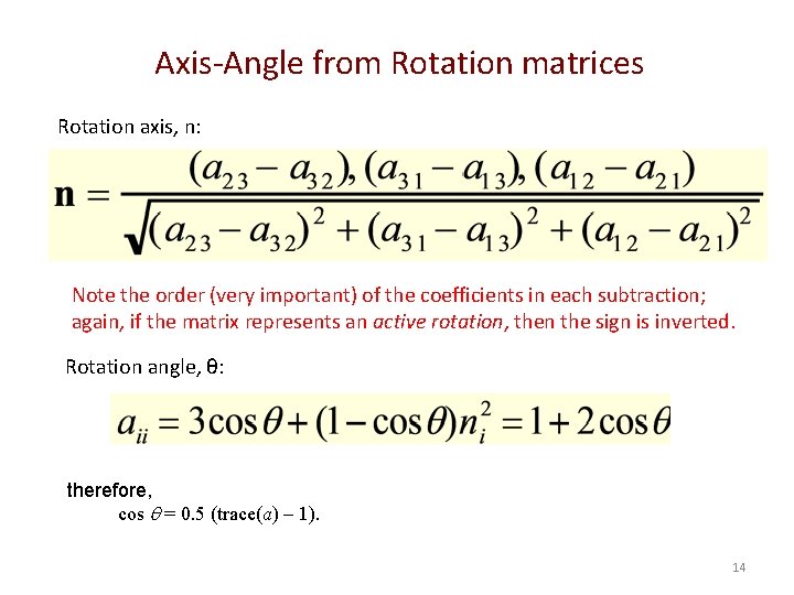 Axis-Angle from Rotation matrices Rotation axis, n: Note the order (very important) of the