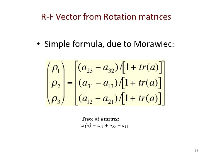 R-F Vector from Rotation matrices • Simple formula, due to Morawiec: Trace of a