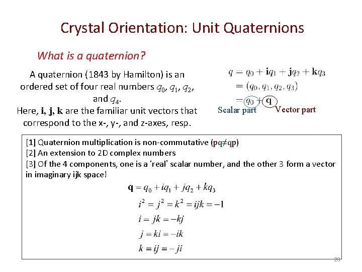 Crystal Orientation: Unit Quaternions What is a quaternion? A quaternion (1843 by Hamilton) is