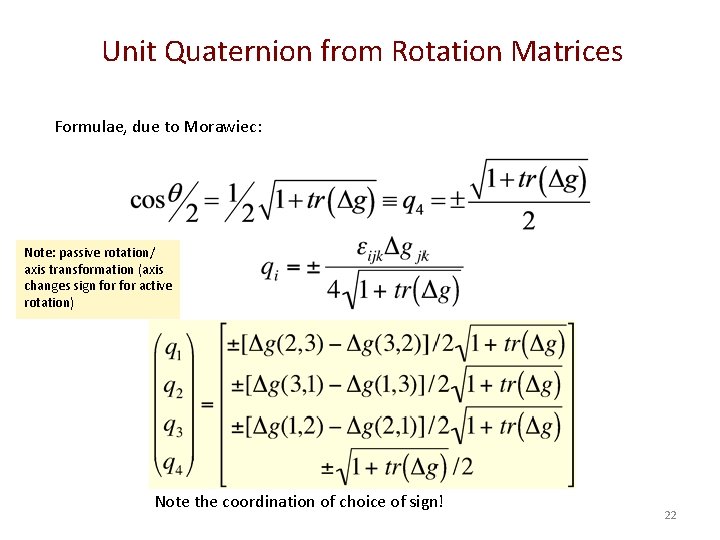 Unit Quaternion from Rotation Matrices Formulae, due to Morawiec: Note: passive rotation/ axis transformation