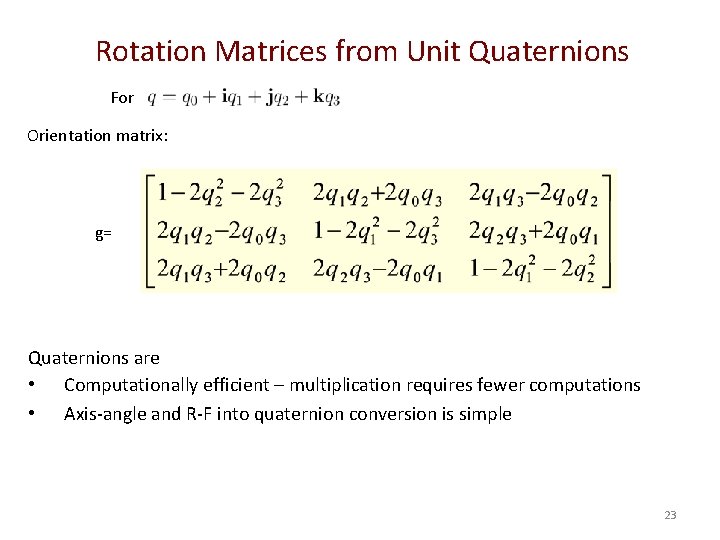 Rotation Matrices from Unit Quaternions For Orientation matrix: g= Quaternions are • Computationally efficient