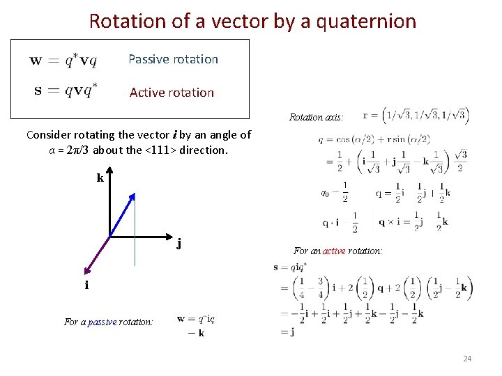 Rotation of a vector by a quaternion Passive rotation Active rotation Rotation axis: Consider