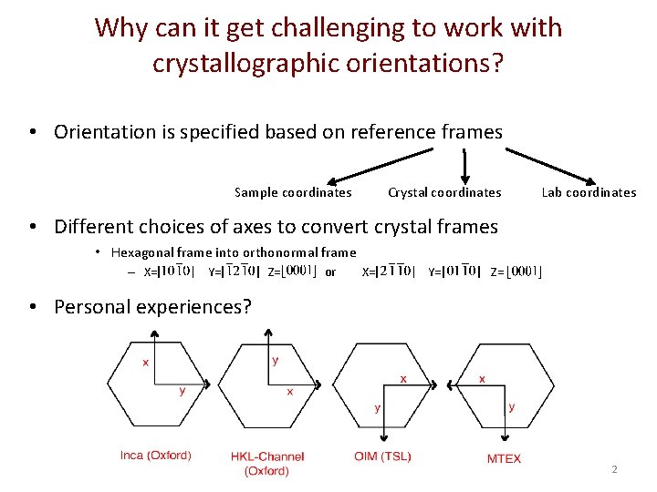 Why can it get challenging to work with crystallographic orientations? • Orientation is specified