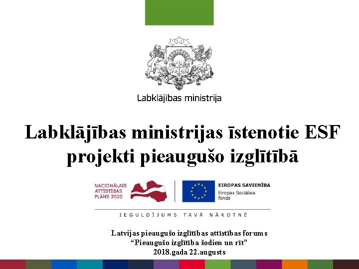 Labklājības ministrijas īstenotie ESF projekti pieaugušo izglītībā Latvijas pieaugušo izglītības attīstības forums “Pieaugušo izglītība