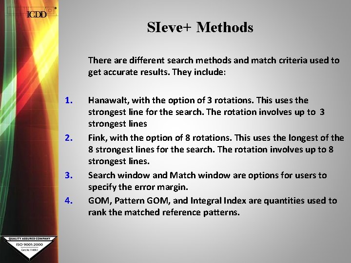 SIeve+ Methods There are different search methods and match criteria used to get accurate