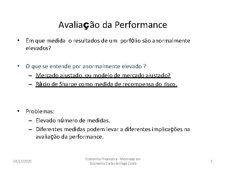 Avaliação da Performance • Em que medida o resultados de um porfólio são anormalmente