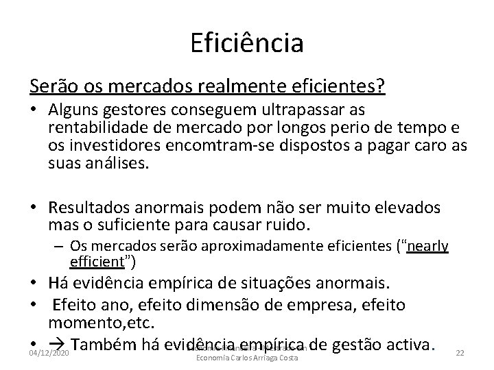 Eficiência Serão os mercados realmente eficientes? • Alguns gestores conseguem ultrapassar as rentabilidade de