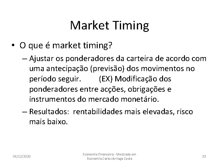 Market Timing • O que é market timing? – Ajustar os ponderadores da carteira