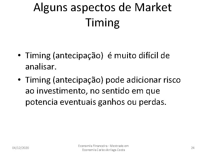 Alguns aspectos de Market Timing • Timing (antecipação) é muito difícil de analisar. •