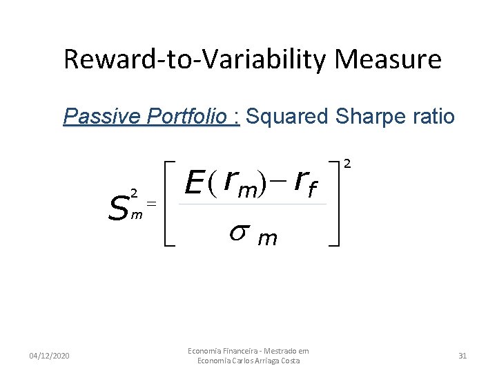 Reward-to-Variability Measure Passive Portfolio : Squared Sharpe ratio é E ( rm) - rf