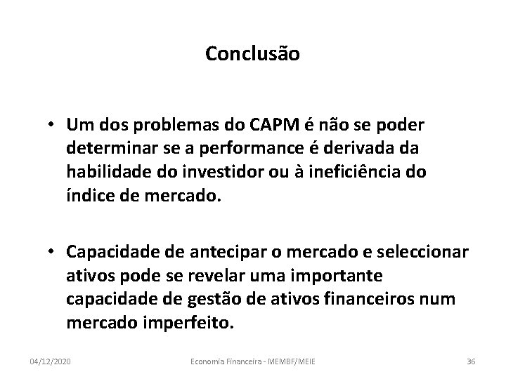 Conclusão • Um dos problemas do CAPM é não se poder determinar se a