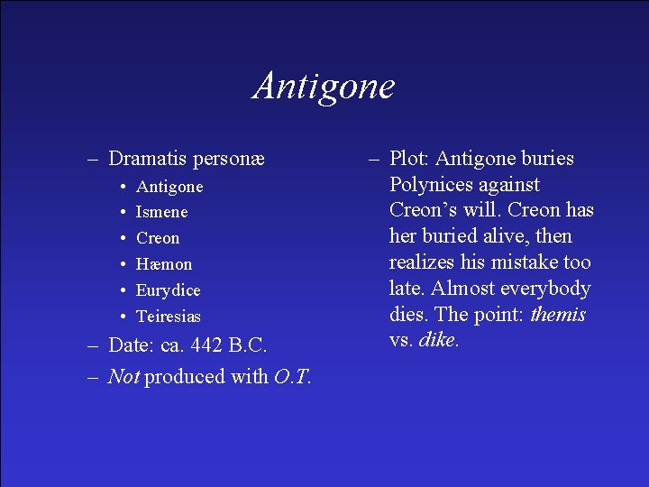 Antigone – Dramatis personæ • • • Antigone Ismene Creon Hæmon Eurydice Teiresias –