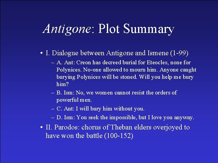 Antigone: Plot Summary • I. Dialogue between Antigone and Ismene (1 -99) – A.