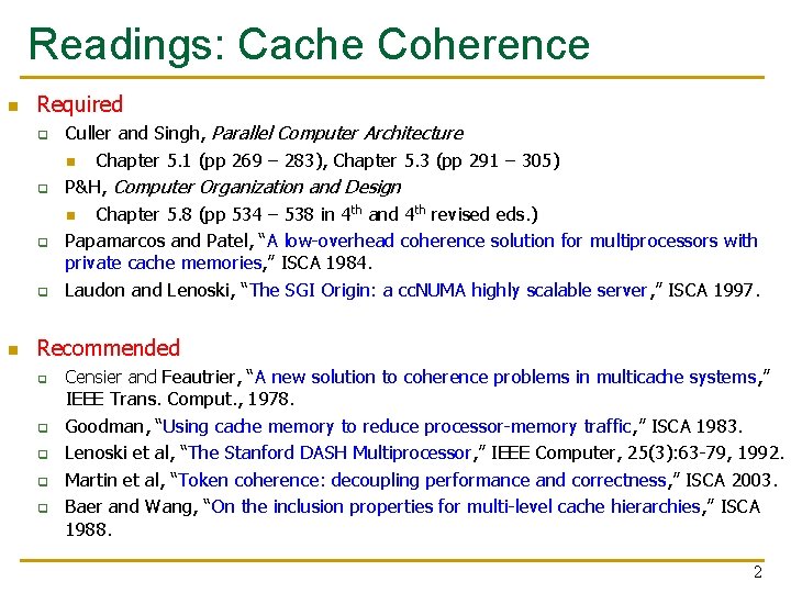 Readings: Cache Coherence n Required q q n Culler and Singh, Parallel Computer Architecture Readings: Cache Coherence n Required q q n Culler and Singh, Parallel Computer Architecture