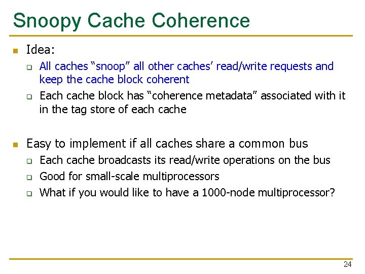 Snoopy Cache Coherence n Idea: q q n All caches “snoop” all other caches’ Snoopy Cache Coherence n Idea: q q n All caches “snoop” all other caches’
