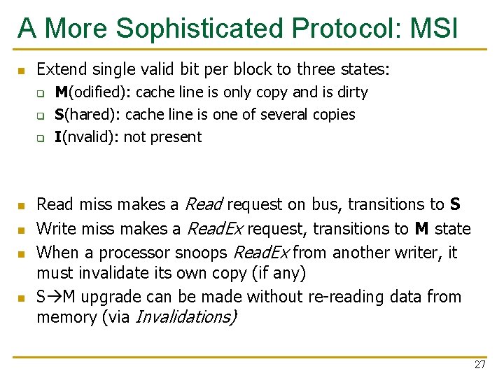 A More Sophisticated Protocol: MSI n Extend single valid bit per block to three A More Sophisticated Protocol: MSI n Extend single valid bit per block to three