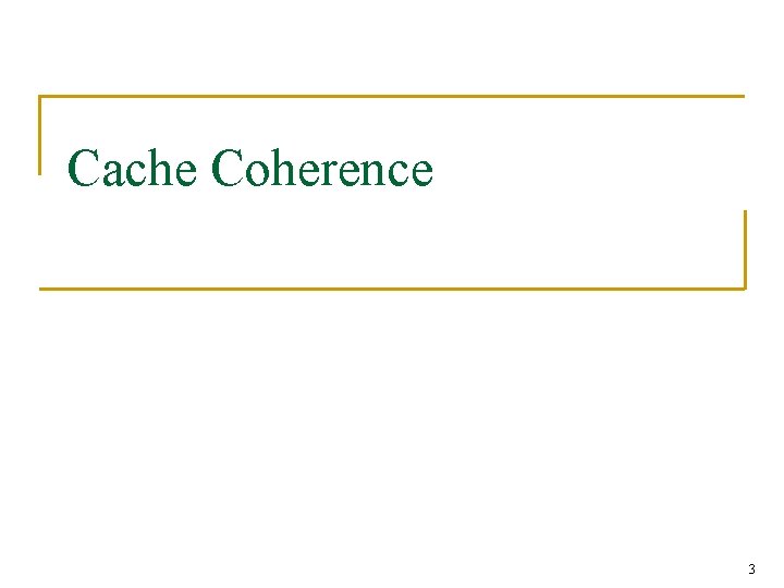 Cache Coherence 3 Cache Coherence 3