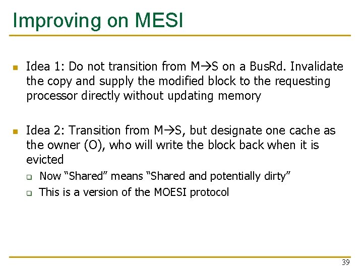 Improving on MESI n n Idea 1: Do not transition from M S on Improving on MESI n n Idea 1: Do not transition from M S on