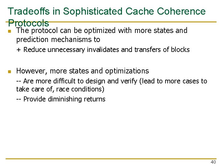 Tradeoffs in Sophisticated Cache Coherence Protocols n The protocol can be optimized with more Tradeoffs in Sophisticated Cache Coherence Protocols n The protocol can be optimized with more
