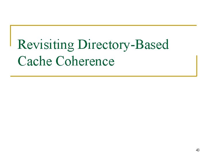 Revisiting Directory-Based Cache Coherence 43 Revisiting Directory-Based Cache Coherence 43