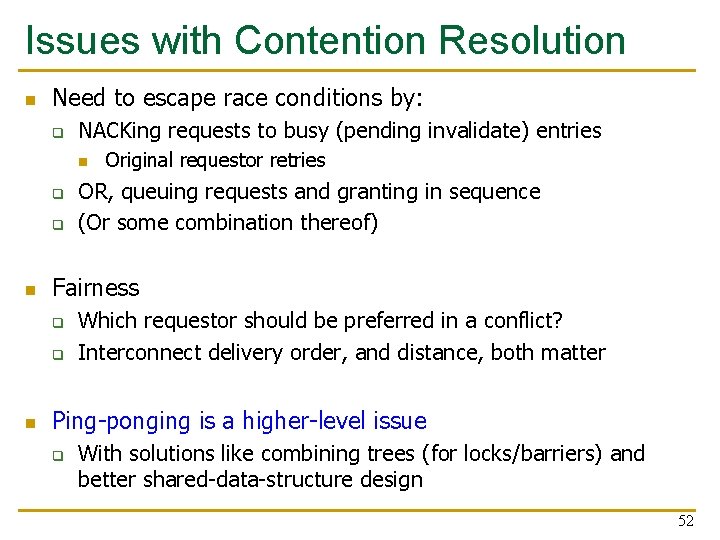 Issues with Contention Resolution n Need to escape race conditions by: q NACKing requests Issues with Contention Resolution n Need to escape race conditions by: q NACKing requests