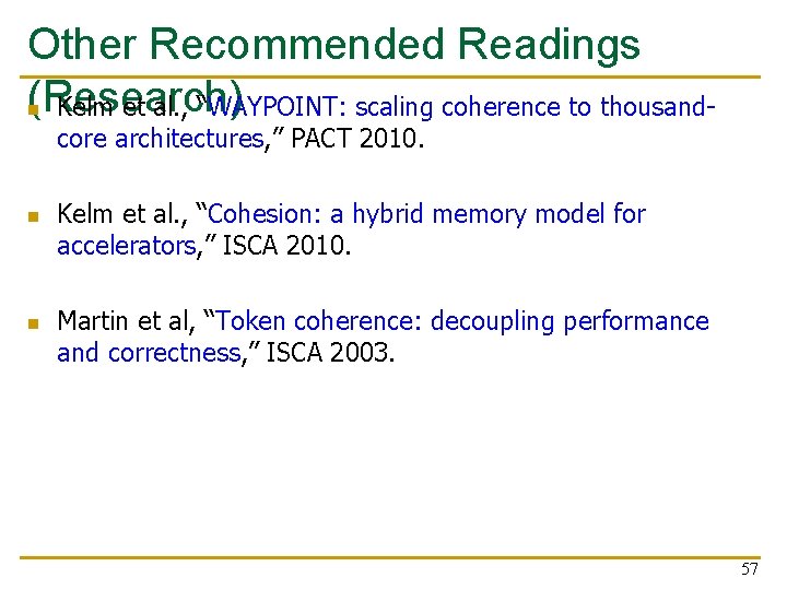 Other Recommended Readings (Research) Kelm et al. , “WAYPOINT: scaling coherence to thousandn core Other Recommended Readings (Research) Kelm et al. , “WAYPOINT: scaling coherence to thousandn core