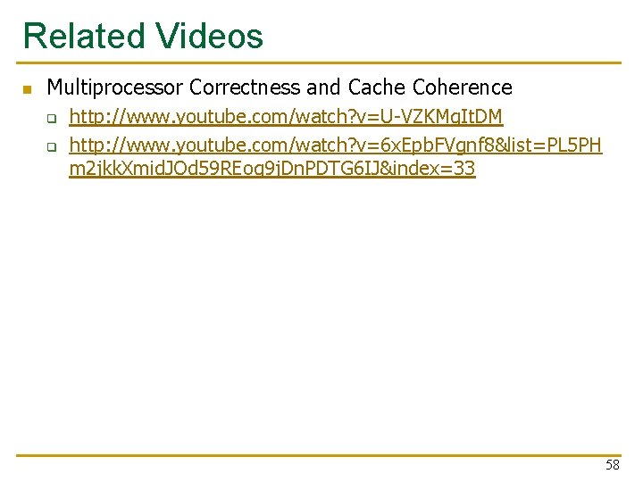 Related Videos n Multiprocessor Correctness and Cache Coherence q q http: //www. youtube. com/watch? Related Videos n Multiprocessor Correctness and Cache Coherence q q http: //www. youtube. com/watch?
