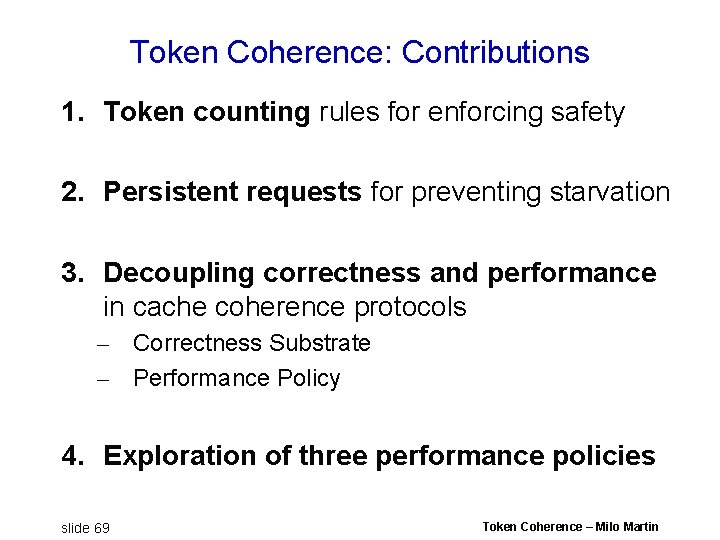 Token Coherence: Contributions 1. Token counting rules for enforcing safety 2. Persistent requests for Token Coherence: Contributions 1. Token counting rules for enforcing safety 2. Persistent requests for