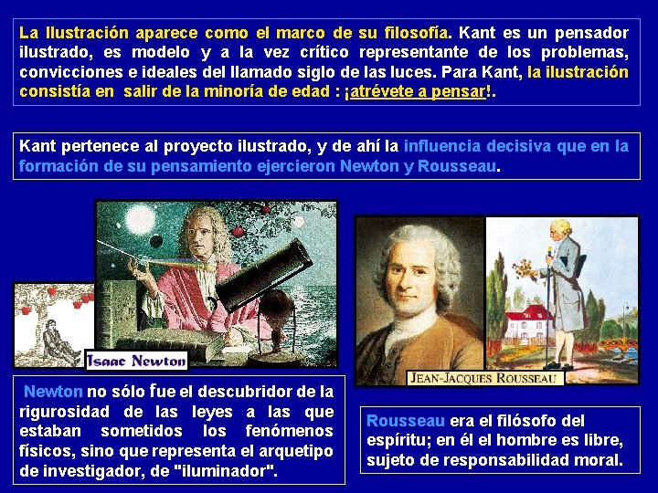 La Ilustración aparece como el marco de su filosofía. Kant es un pensador ilustrado,