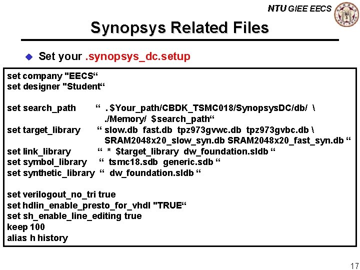 NTU GIEE EECS Synopsys Related Files u Set your. synopsys_dc. setup set company "EECS“